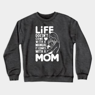 Life Doesn't Come With A Manual It Comes With A Mom Design Crewneck Sweatshirt